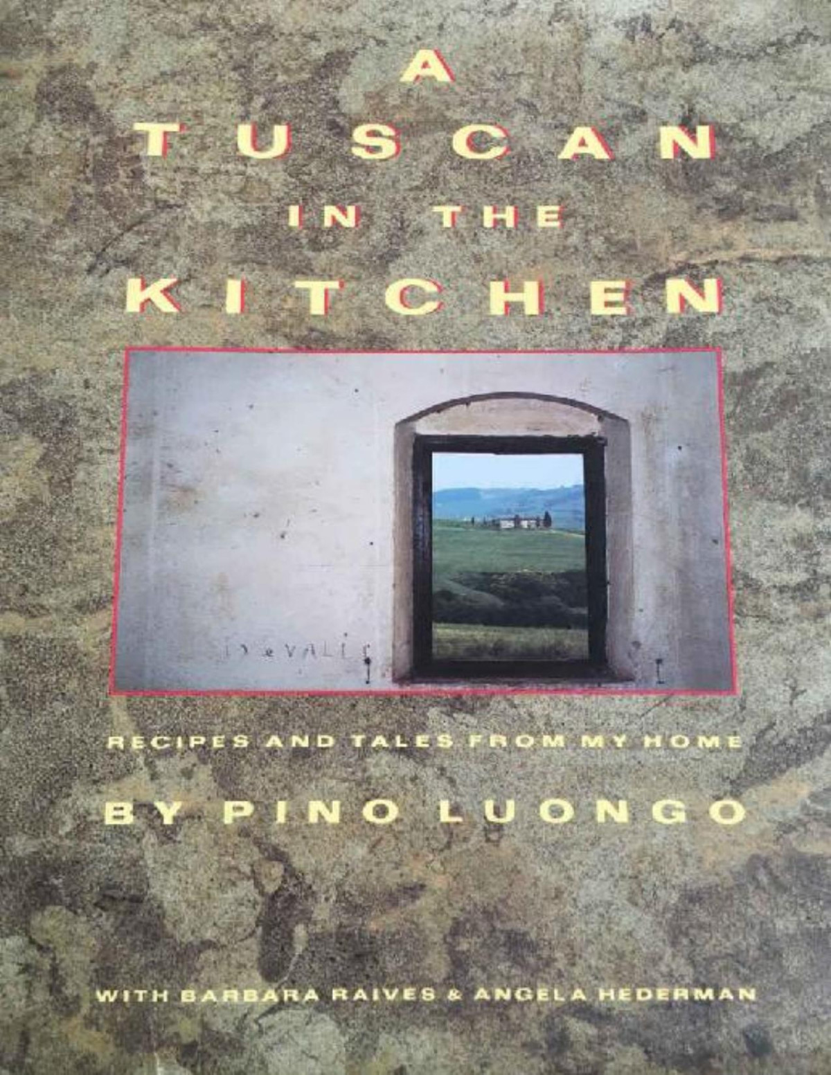 A Tuscan In The Kitchen Recipes And Tales From My Home Pino Luongo
