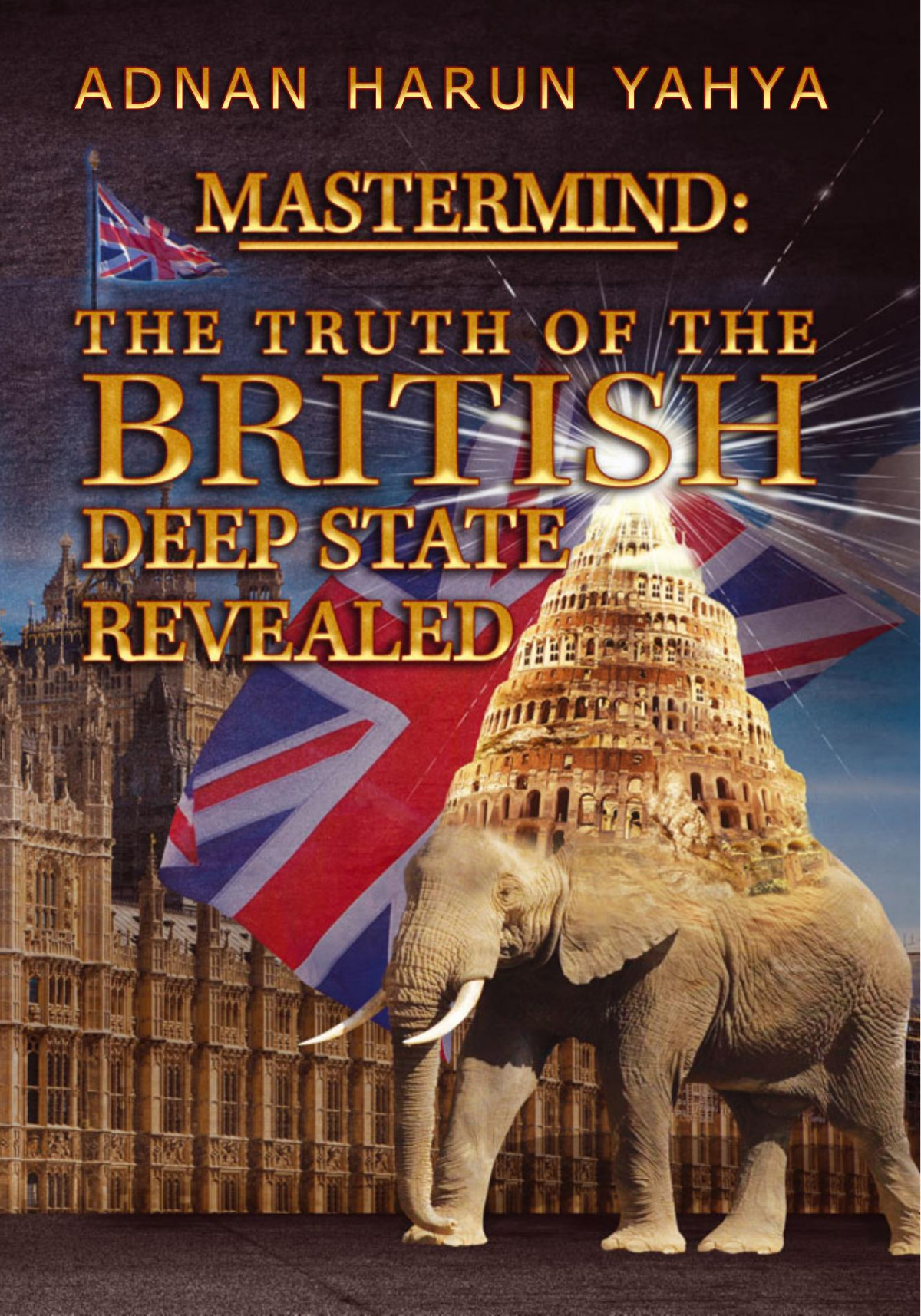Mastermind The Truth Of The British Deep State Revealed 1st Edition Adnan Harun Yahya