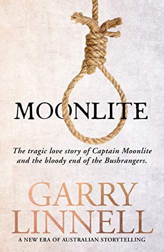 Moonlite The Tragic Love Story Of Captain Moonlite And The Bloody End Of The Bushrangers Garry Linnell