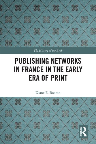 Publishing Networks In France In The Early Era Of Print Diane E Booton
