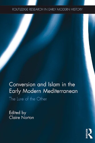 Conversion And Islam In The Early Modern Mediterranean The Lure Of The Other Claire Norton