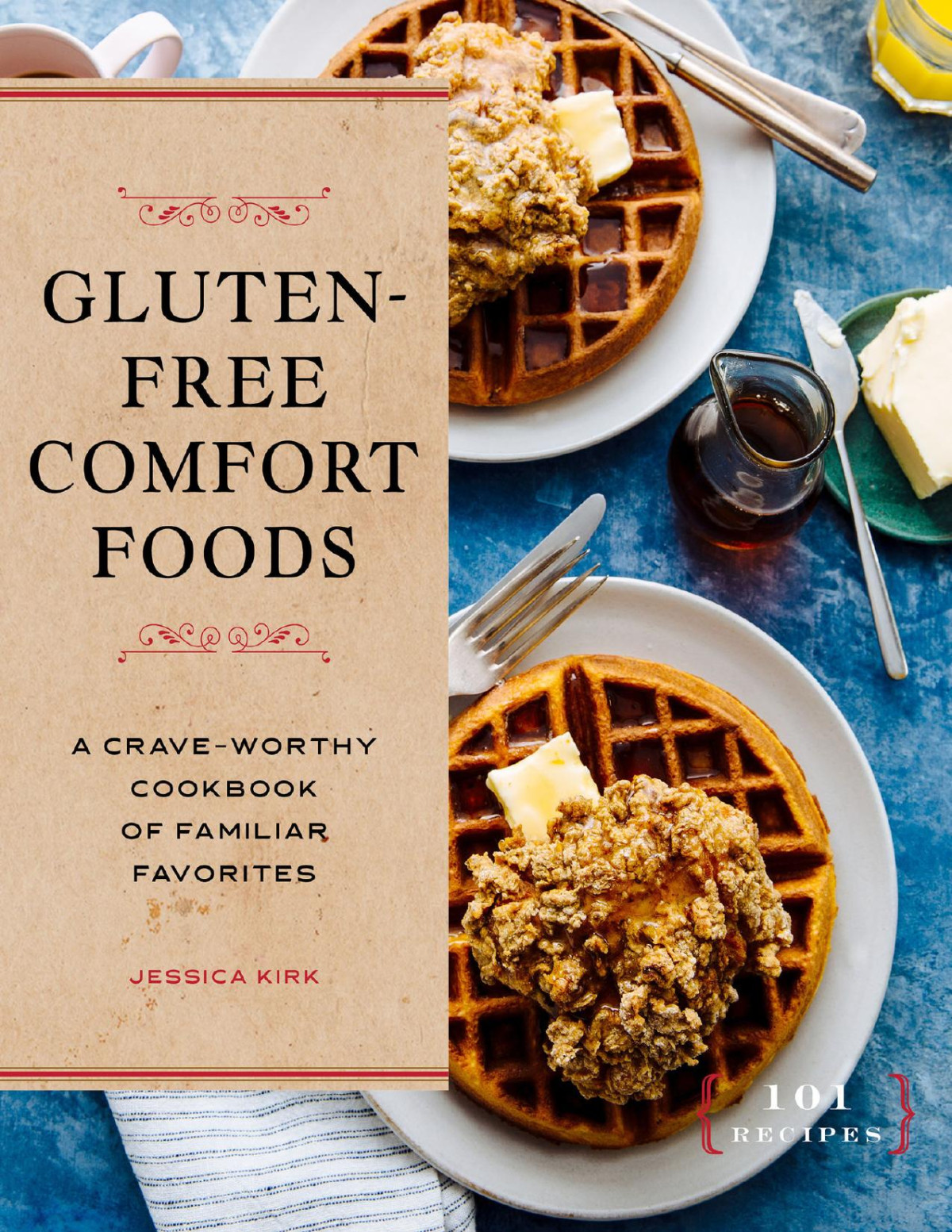 Glutenfree Comfort Foods A Craveworthy Cookbook Of Familiar Favorites Jessica Kirk