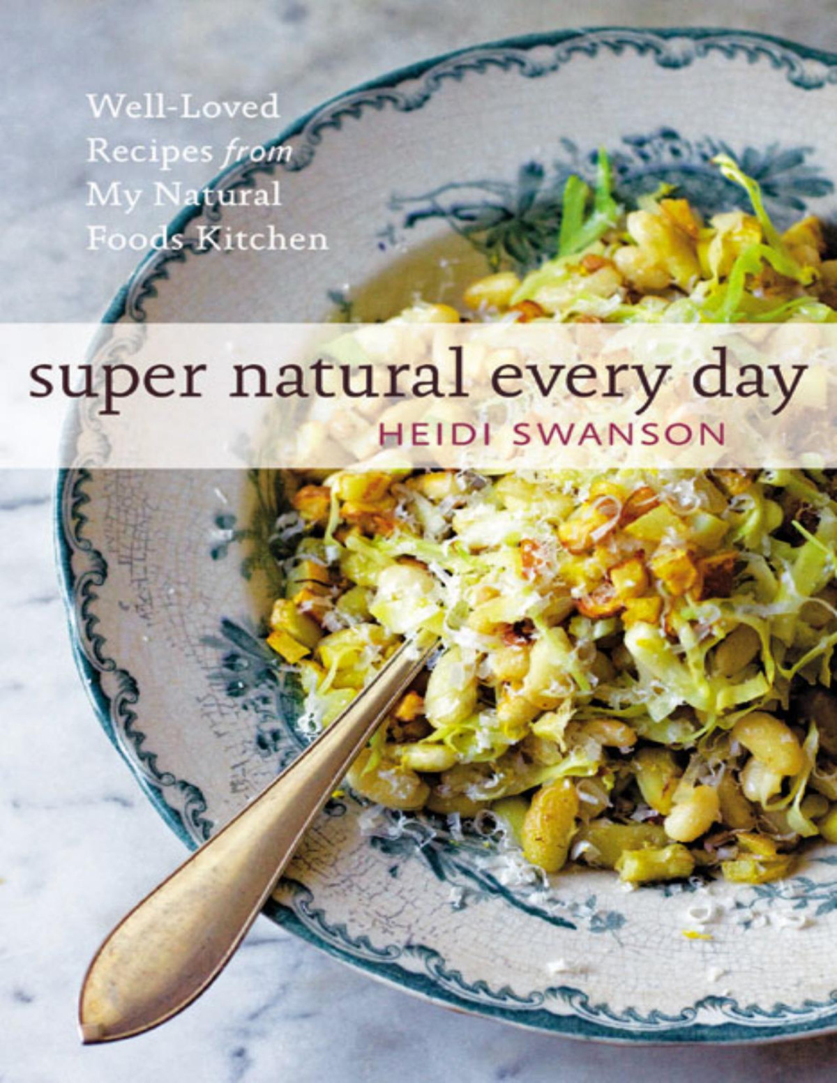 Supernatural Everyday Wellloved Recipes From My Natural Foods Kitchen Heidi Swanson