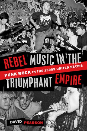 Rebel Music In The Triumphant Empire Punk Rock In The 1990s United States David Pearson