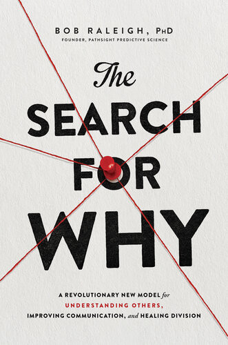 The Search For Why A Revolutionary New Model For Understanding Others Improving Communication And Healing Division Bob Raleigh