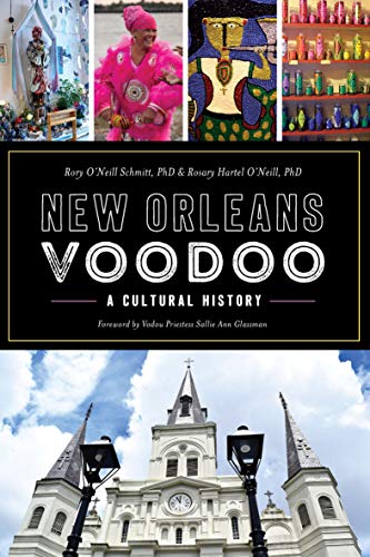 New Orleans Voodoo A Cultural History Rosary Oneill Rory Oneill Schmitt Oneill