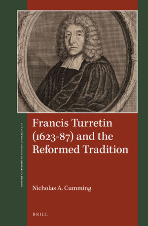 Francis Turretin 162387 And The Reformed Tradition St Andrews Studies In Reformation History Nicholas A Cumming
