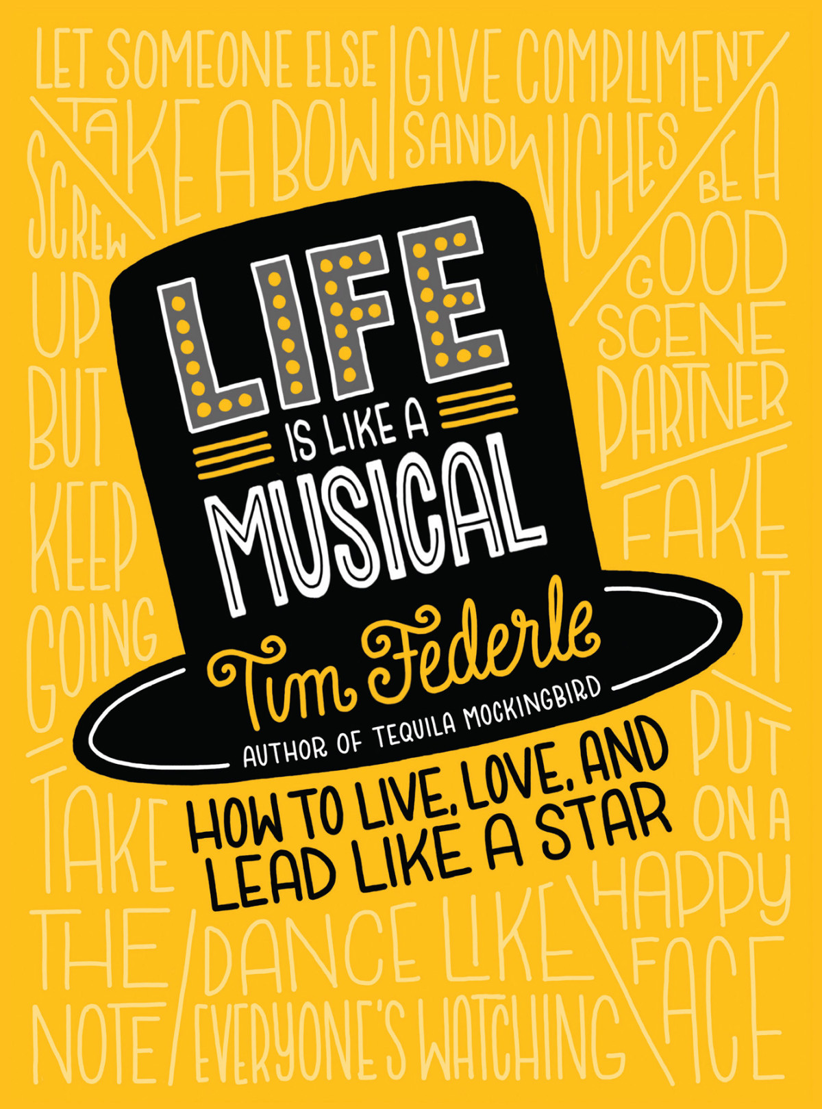 Life Is Like A Musical How To Live Love And Lead Like A Star Tim Federle