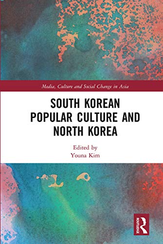 South Korean Popular Culture And North Korea 1st Edition Youna Kim