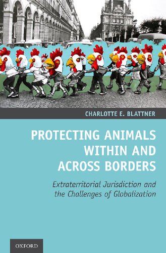Protecting Animals Within And Across Borders Extraterritorial Jurisdiction And The Challenges Of Globalization Charlotte E Blattner