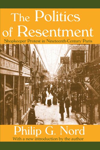 The Politics Of Resentment Shopkeeper Protest In Nineteenthcentury Paris Philip G Nord