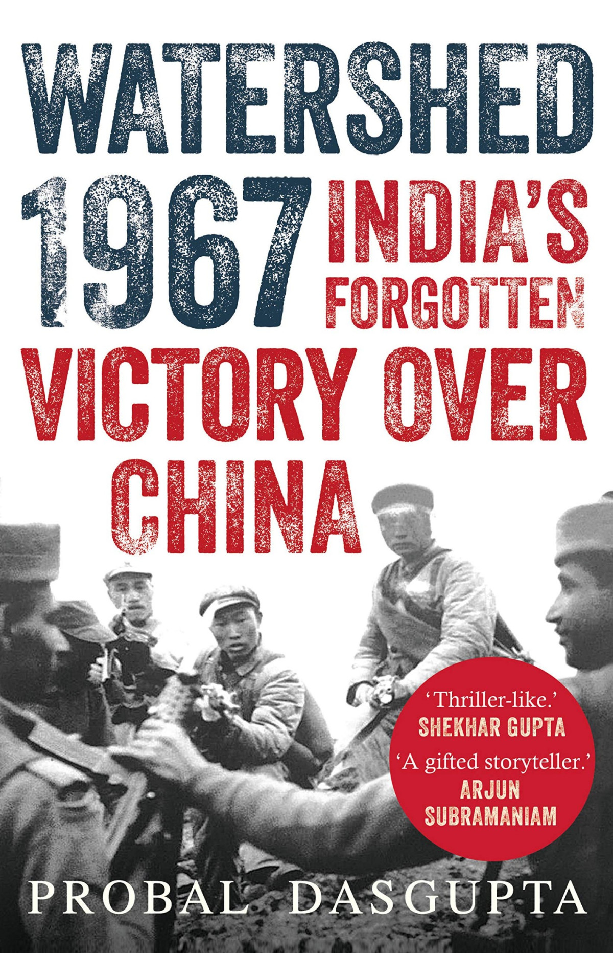 Watershed 1967 Indias Forgotten Victory Over China Probal Das Gupta Gupta