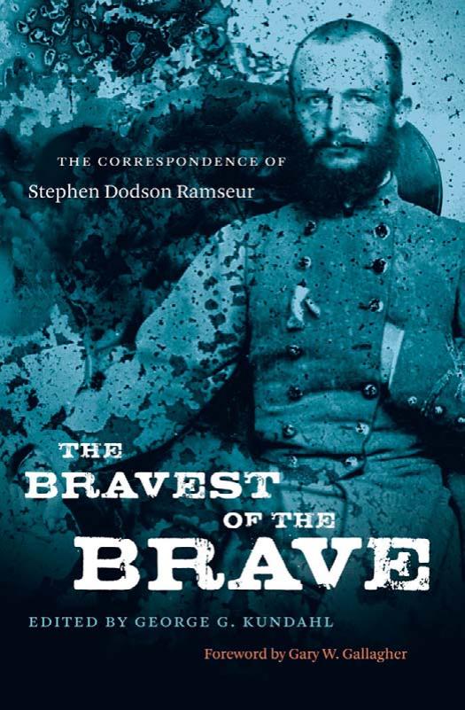 The Bravest Of The Brave The Correspondence Of Stephen Dodson Ramseur 1st George G Kundahl