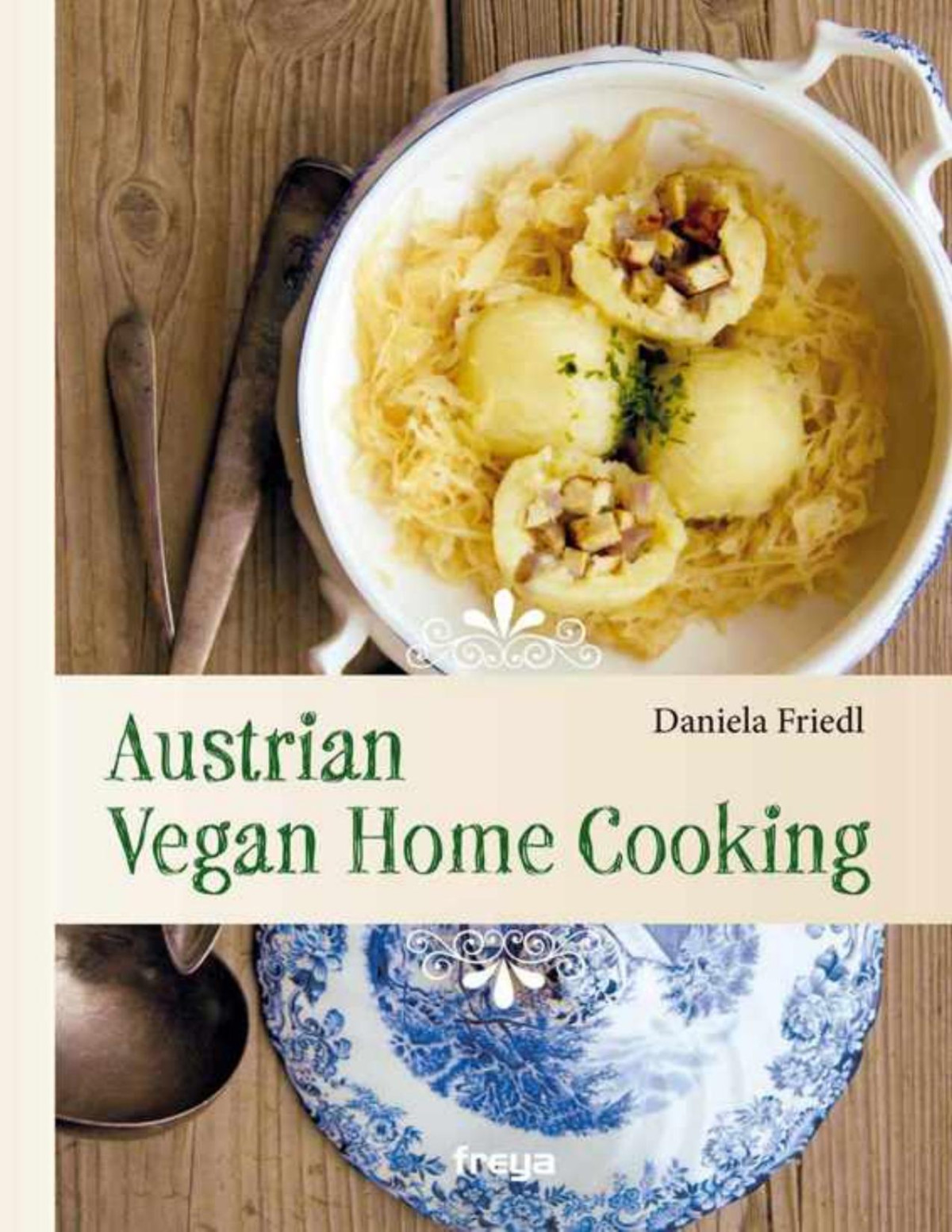 Austrian Vegan Home Cooking Daniela Friedl