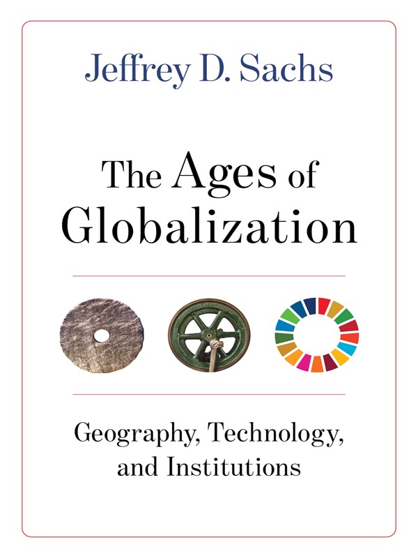 The Ages Of Globalization Jeffrey D Sachs Sachs Jeffrey D