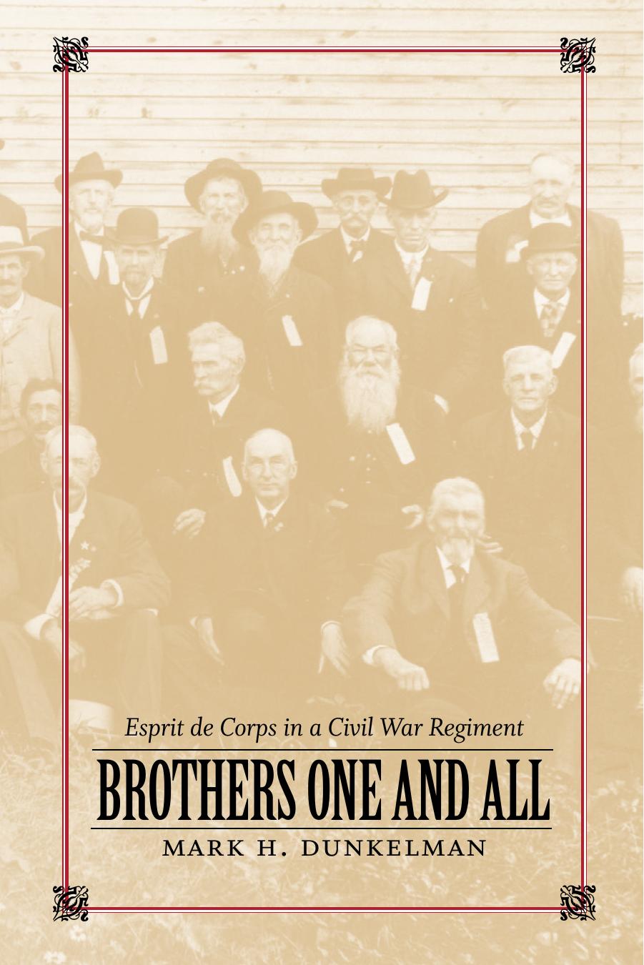 Brothers One And All Esprit De Corps In A Civil War Regiment 1st Mark H Dunkelman