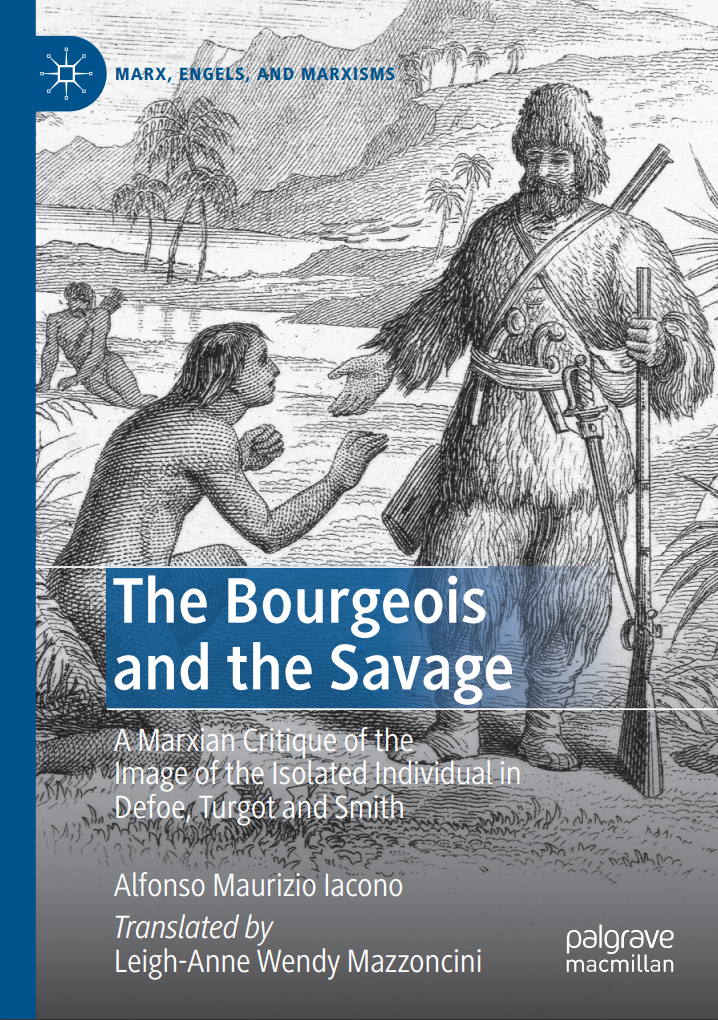 The Bourgeois And The Savage A Marxian Critique Of The Image Of The Isolated Individual In Defoe Turgot And Smith Iacono Alfonso Maurizio