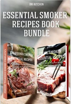 Essential Smoker Recipes Book Bundle Top 25 Texas Smoking Meat Recipes California Smoking Meat Recipes That Will Make You Cook Like A Pro Dh Kitchen 105 Daniel Hinkle
