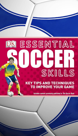 Essential Soccer Skills Illustrated Dk Publishing
