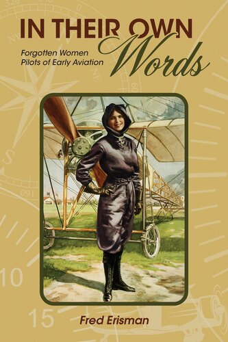 In Their Own Words Forgotten Women Pilots Of Early Aviation Fred Erisman