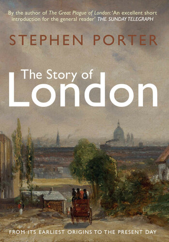 The Story Of London From Its Earliest Origins To The Present Day Stephen Porter