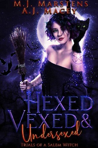 Hexed Vexed And Undersexed Trials Of A Salem Witch 1st Edition Mj Marstens