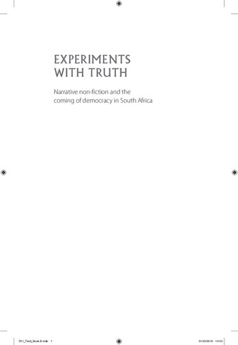 Experiments With Truth Narrative Nonfiction And The Coming Of Democracy In South Africa Hedley Twidle