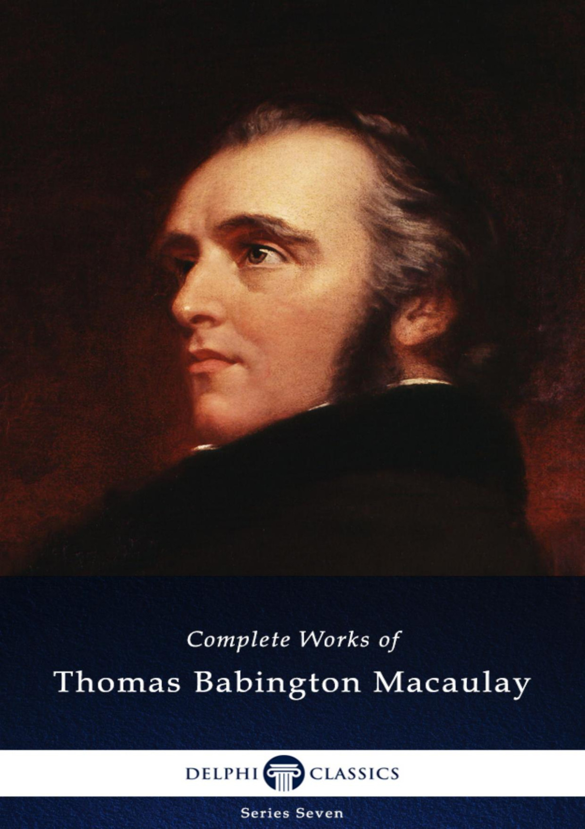 Delphi Complete Works Of Thomas Babington Macaulay Illustrated Baron Thomas Babington Macaulay Macaulay