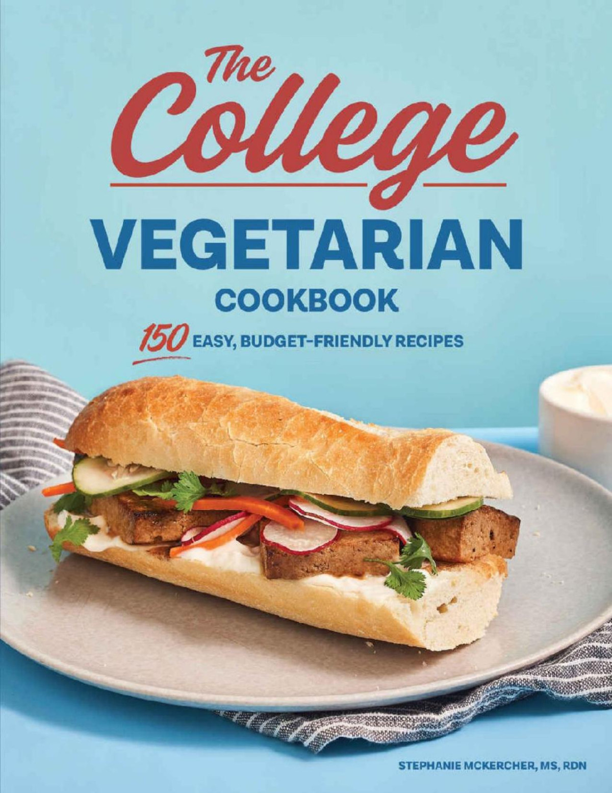 The College Vegetarian Cookbook 150 Easy Budgetfriendly Recipes Stephanie Mckercher