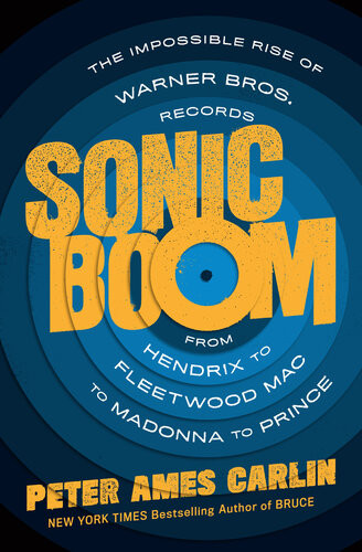 Sonic Boom The Impossible Rise Of Warner Bros Records From Hendrix To Fleetwood Mac To Madonna To Prince Peter Ames Carlin