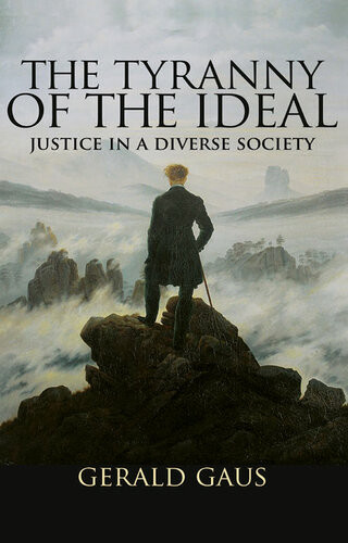The Tyranny Of The Ideal Justice In A Diverse Society Gerald Gaus