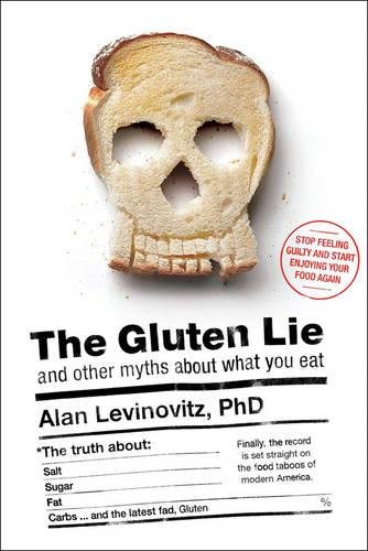 The Gluten Lie And Other Myths About What You Eat Alan Levinovitz