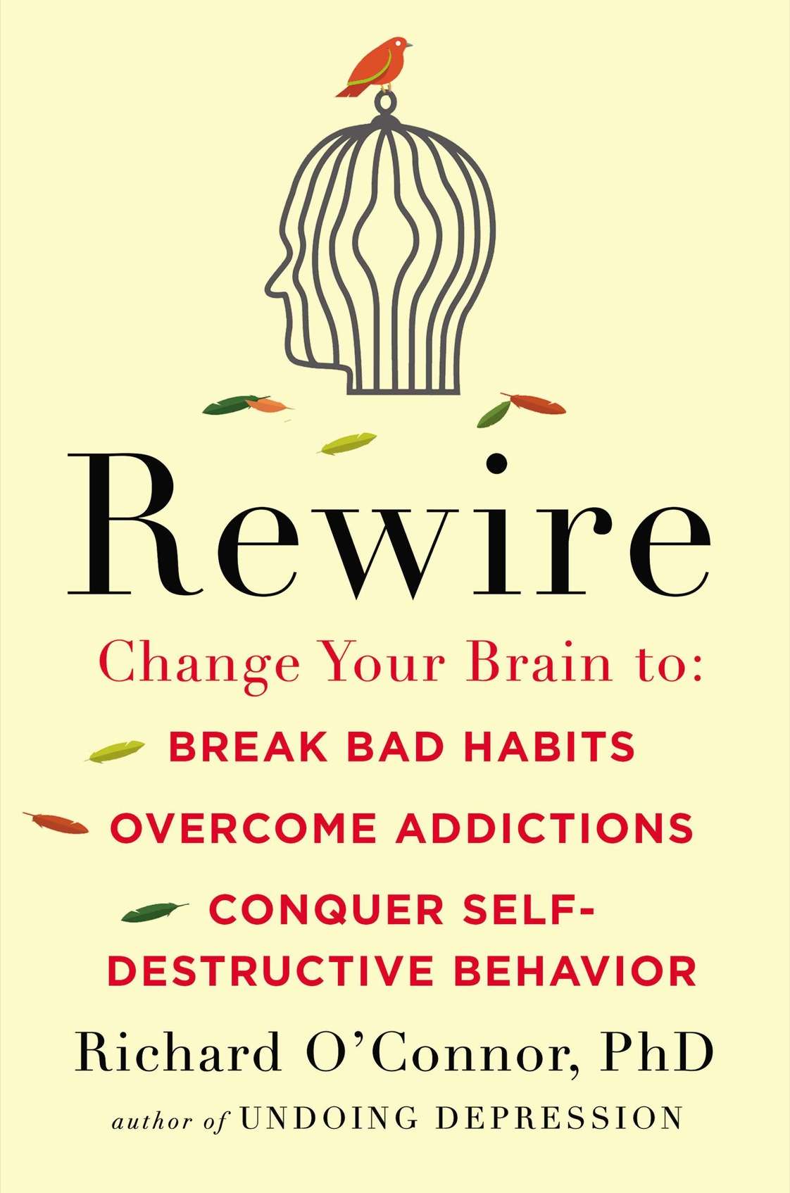 Rewire Change Your Brain To Break Bad Habits Overcome Addictionsconquer Selfdestructive Behavior Richard Oconnor
