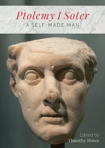 Ptolemy I Soter A Selfmade Man Timothy Howe