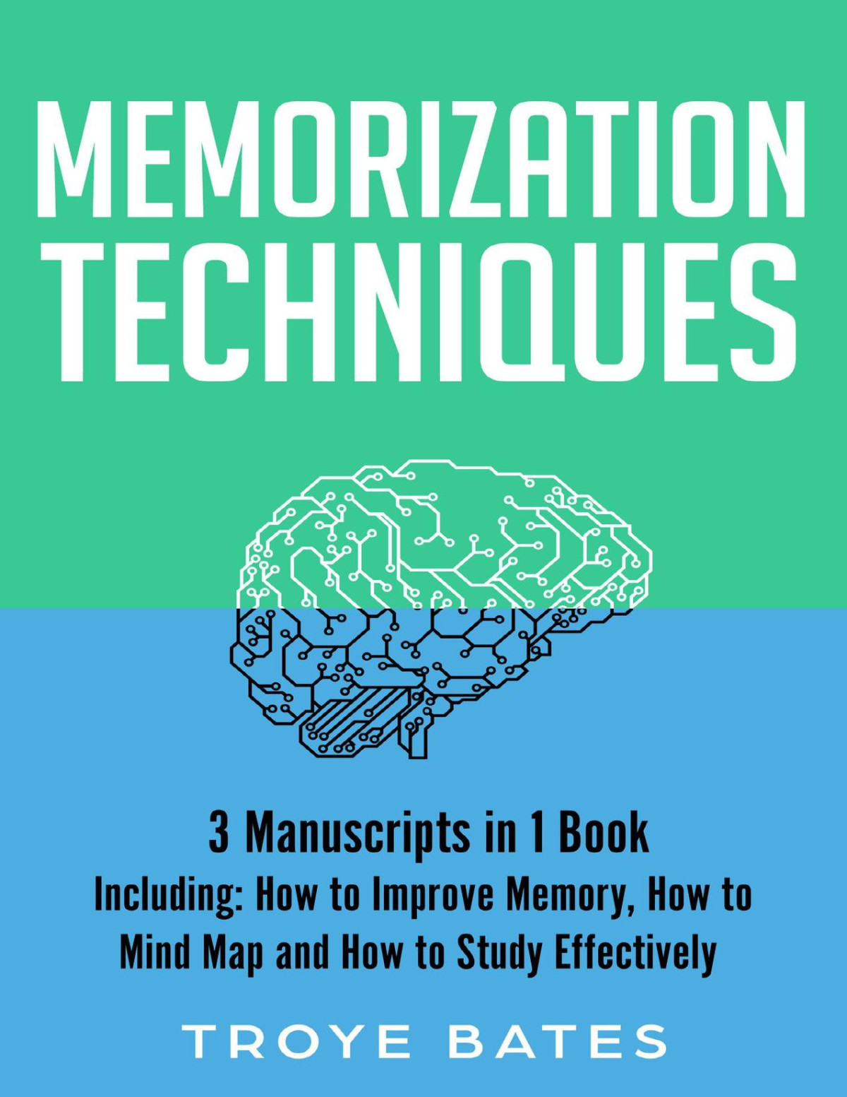 Memorization Techniques 3 Manuscripts In 1 Book Including How To Improve Memory How To Mind Map And How To Study Effectively Bates