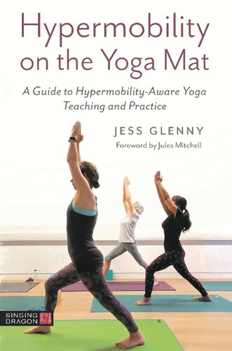 Hypermobility On The Yoga Mat A Guide To Hypermobilityaware Yoga Teaching And Practice Glenny