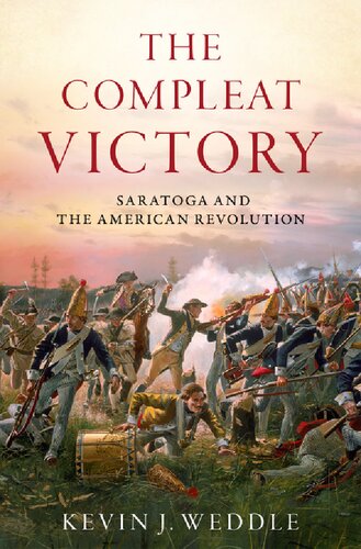 The Compleat Victory Saratoga And The American Revolution Kevin Weddle
