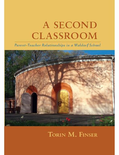A Second Classroom Parentteacher Relationships In A Waldorf School Torin M Finser Finser