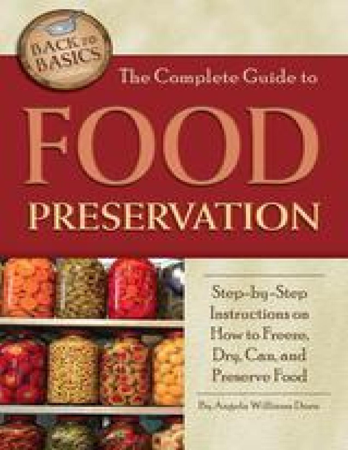 The Complete Guide To Food Preservation Angela Williams Duea