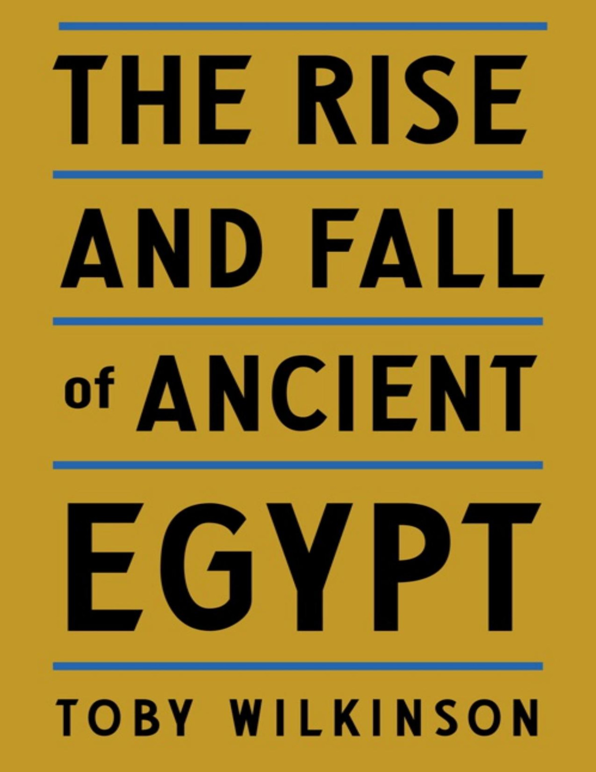 The Rise And Fall Of Ancient Egypt Toby Wilkinson