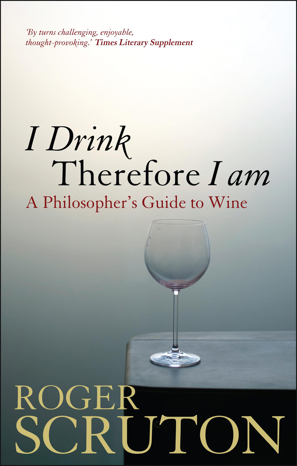 I Drink Therefore I Am Roger Scruton