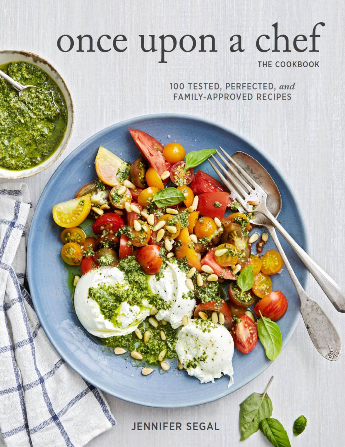 Once Upon A Chef 100 Tested Perfected And Familyapproved Recipes Jennifer Segal