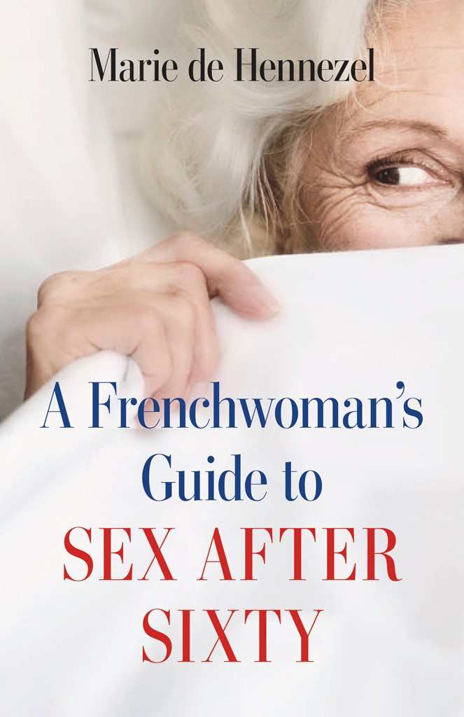 A Frenchwomans Guide To Sex After Sixty Marie De Hennezel