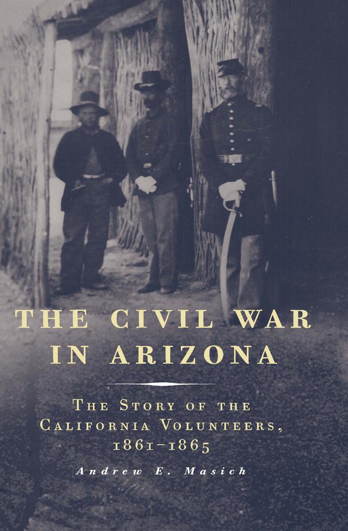 The Civil War In Arizona The Story Of The California Volunteers 18611865 Andrew E Masich