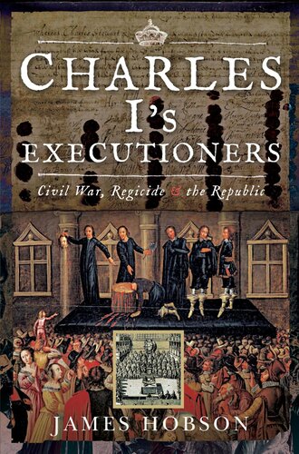 Charles Is Executioners Civil War Regicide And The Republic James Hobson