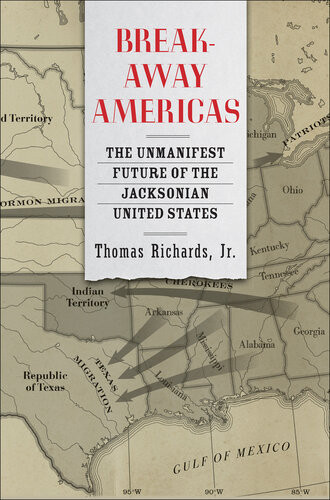 Breakaway Americas The Unmanifest Future Of The Jacksonian United States Thomas Richards