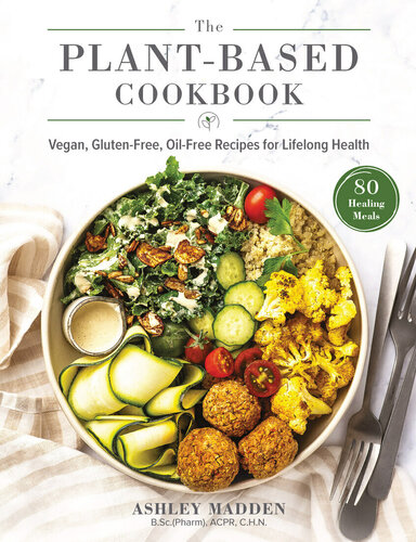 The Plantbased Cookbook Vegan Glutenfree Oilfree Recipes For Lifelong Health Ashley Madden