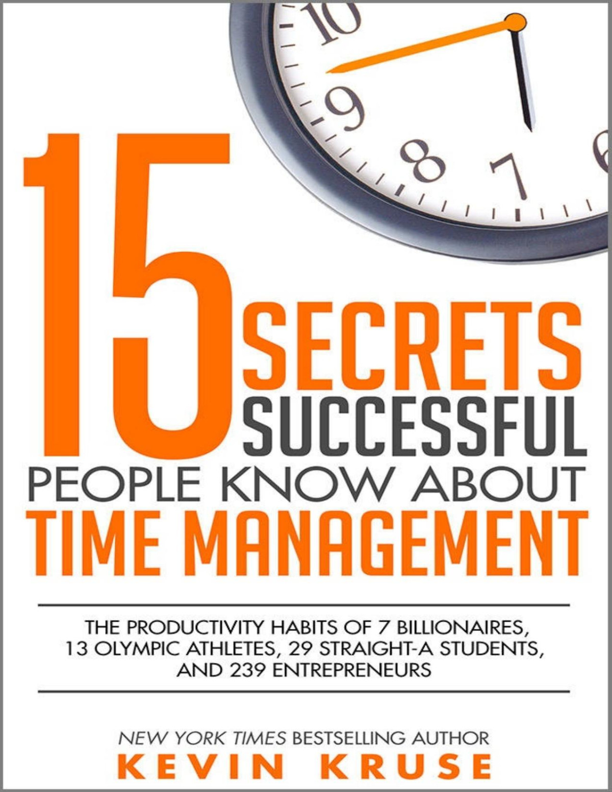 15 Secrets Successful People Know About Time Management Kevin Kruse Kruse