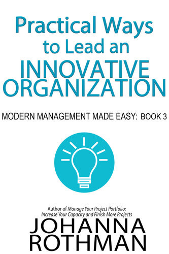 Practical Ways To Lead An Innovative Organization Johanna Rothman
