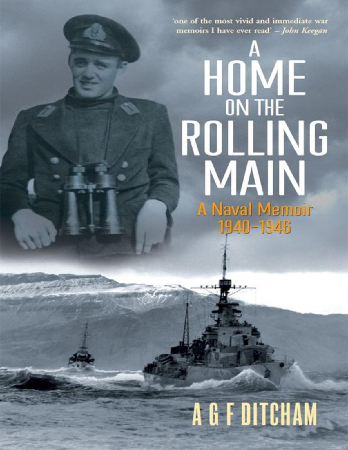 A Home On The Rolling Main A Naval Memoir 19401946 Ditcham